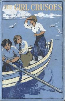 The Girl Crusoes: A Story of the South Seas The Girl Crusoes: A Story of the South Seas