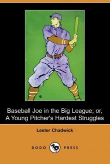 Baseball Joe in the Big League; or, A Young Pitchers Hardest Struggles Baseball Joe in the Big League; or, A Young Pitchers Hardest Struggles