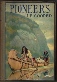 The Pioneers; Or, The Sources of the Susquehanna The Pioneers; Or, The Sources of the Susquehanna