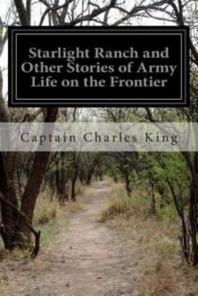 Starlight Ranch, and Other Stories of Army Life on the Frontier Starlight Ranch, and Other Stories of Army Life on the Frontier