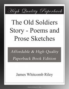 The Old Soldiers Story: Poems and Prose Sketches The Old Soldiers Story: Poems and Prose Sketches