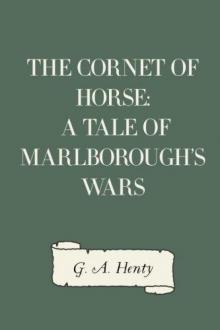 The Cornet of Horse: A Tale of Marlboroughs Wars