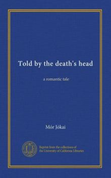 Told by the Deaths Head: A Romantic Tale