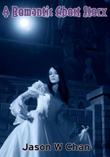 A Romantic Ghost Story A Romantic Ghost Story