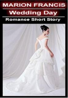 Wedding Day - Romance Short Story Wedding Day - Romance Short Story