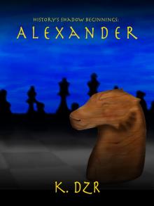 History's Shadow Beginnings: Alexander History's Shadow Beginnings: Alexander
