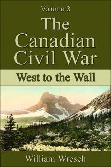 The Canadian Civil War: Volume 3 - West to the Wall The Canadian Civil War: Volume 3 - West to the Wall