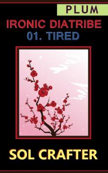Ironic Diatribe: Tired
