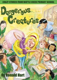 Dangerous Creatures: Crazy Stories from Wattle Creek Primary School Dangerous Creatures: Crazy Stories from Wattle Creek Primary School