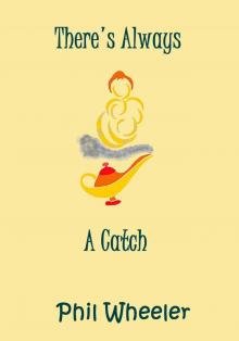 There's Always A Catch There's Always A Catch