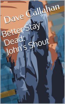 Better Stay Dead 1: John's Shout Better Stay Dead 1: John's Shout