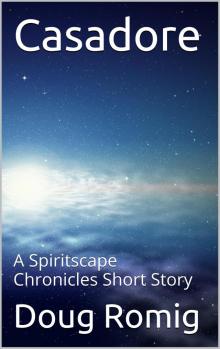 Casadore: A Spiritscape Chronicles Short Story Casadore: A Spiritscape Chronicles Short Story