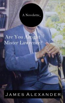Are You Alright Mister Lawrence? Are You Alright Mister Lawrence?