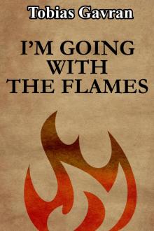 I’m Going With the Flames. I’m Going With the Flames.