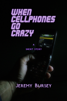 When Cellphones Go Crazy When Cellphones Go Crazy