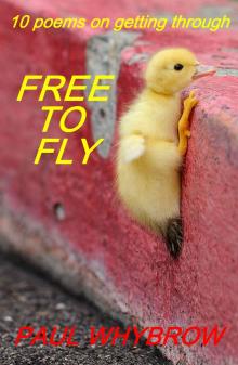 Free To Fly - 10 Poems on Getting Through