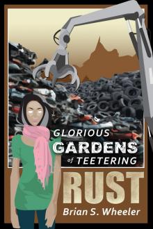 Glorious Gardens of Teetering Rust Glorious Gardens of Teetering Rust
