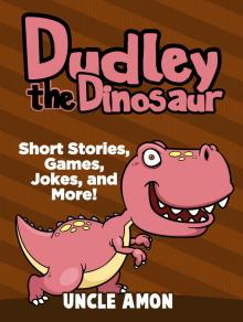 Dudley the Dinosaur: Short Stories, Games, Jokes, and More! Dudley the Dinosaur: Short Stories, Games, Jokes, and More!