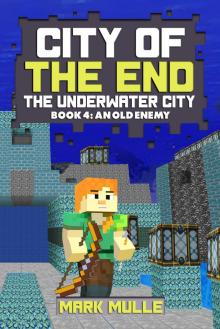 City of the End: The Underwater City, Book 4: An Old Enemy City of the End: The Underwater City, Book 4: An Old Enemy