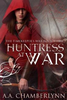 Huntress at War (The Timekeeper's War Book 3)