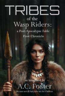 Tribes of the Wasp Riders: A Post-Apocalypse Fable First Chronicle