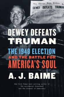 Dewey Defeats Truman: The 1948 Election and the Battle for America's Soul