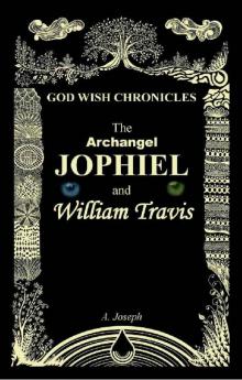 The Archangel Jophiel and William Travis (God Wish Chronicles Book 1) The Archangel Jophiel and William Travis (God Wish Chronicles Book 1)