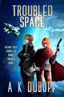 Troubled Space: A Comedic Space Opera Adventure