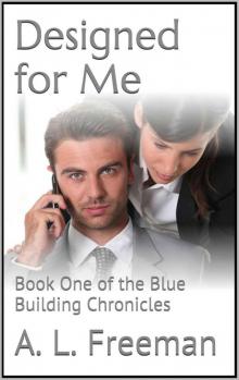 Designed for Me: Book One of the Blue Building Chronicles Designed for Me: Book One of the Blue Building Chronicles