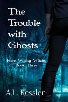 The Trouble with Ghosts (Here Witchy Witchy Book 3) The Trouble with Ghosts (Here Witchy Witchy Book 3)