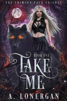 Take Me (Crimson Pack Trilogy Book 1) Take Me (Crimson Pack Trilogy Book 1)