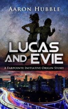 Lucas and Evie: A Farpointe Initiative Origin Story Lucas and Evie: A Farpointe Initiative Origin Story