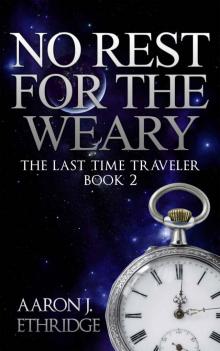 No Rest For The Weary (The Last Time Traveler Book 2)