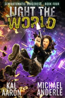 Light The World: Semiautomatic Sorceress™ Book Four Light The World: Semiautomatic Sorceress™ Book Four
