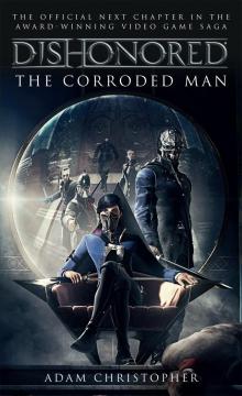 Dishonored--The Corroded Man Dishonored--The Corroded Man