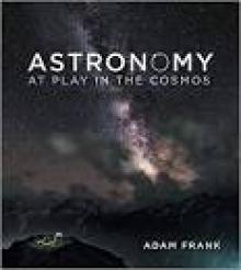 Astronomy: At Play in the Cosmos Astronomy: At Play in the Cosmos