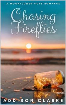 Chasing Fireflies: A Moonflower Cove Romance