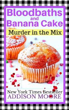 Bloodbaths and Banana Cake (MURDER IN THE MIX Book 7)