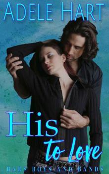 His to Love: A Bad Boys and Bands Romance