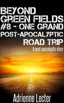 Beyond Green Fields #8 - One Grand Post-Apocalyptic Road Trip: A post-apocalyptic story Beyond Green Fields #8 - One Grand Post-Apocalyptic Road Trip: A post-apocalyptic story