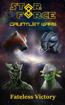 Gauntlet Wars: Fateless Victory (Star Force Book 91)