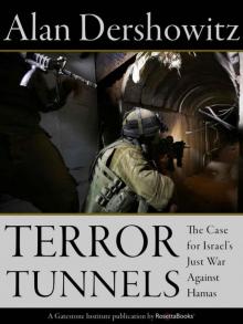Terror Tunnels: The Case for Israel's Just War Against Hamas Terror Tunnels: The Case for Israel's Just War Against Hamas