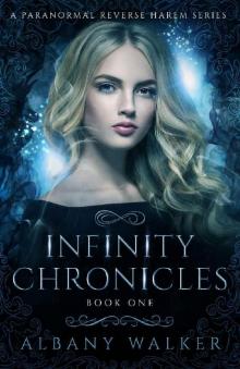 Infinity Chronicles Book One: A Paranormal Reverse Harem Series Infinity Chronicles Book One: A Paranormal Reverse Harem Series