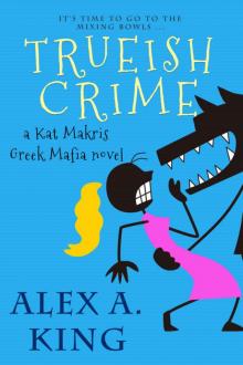 Trueish Crime: A Kat Makris Greek Mafia Novel Trueish Crime: A Kat Makris Greek Mafia Novel