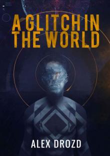 A Glitch in the World A Glitch in the World