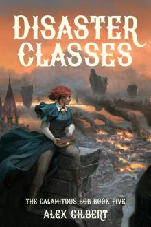 Disaster Classes: The Calamitous Bob Book Five Disaster Classes: The Calamitous Bob Book Five