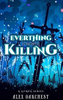 Everything is Worth Killing: A LitRPG Series (Second Edition) Everything is Worth Killing: A LitRPG Series (Second Edition)