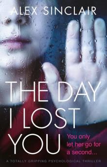 The Day I Lost You: A totally gripping psychological thriller