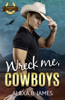 Wreck Me, Cowboys: A Reverse Harem Forbidden Romance (Coyote Ranch Book 4) Wreck Me, Cowboys: A Reverse Harem Forbidden Romance (Coyote Ranch Book 4)