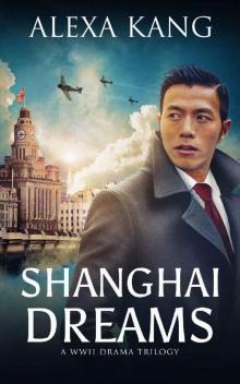 Shanghai Dreams: (Shanghai Story Book Two) A WWII Drama Trilogy Shanghai Dreams: (Shanghai Story Book Two) A WWII Drama Trilogy